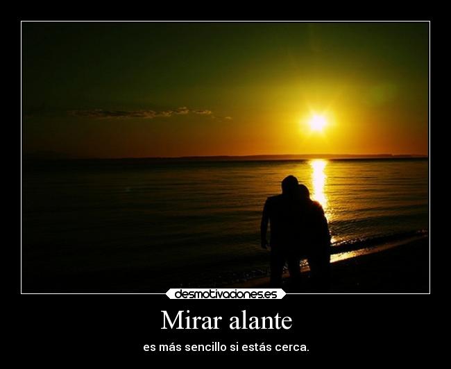 Mirar alante - es más sencillo si estás cerca.