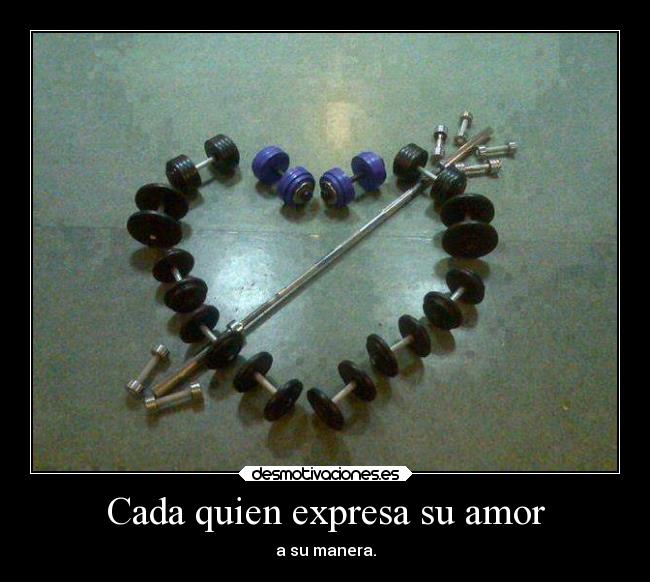 Cada quien expresa su amor - a su manera.
