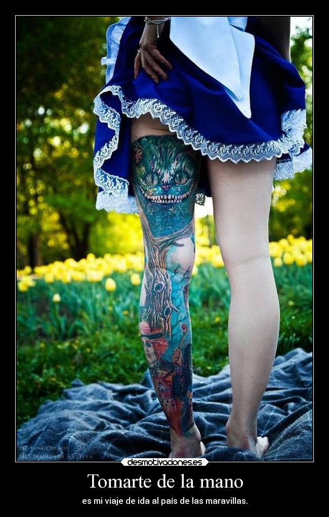 Tomarte de la mano - es mi viaje de ida al país de las maravillas.
