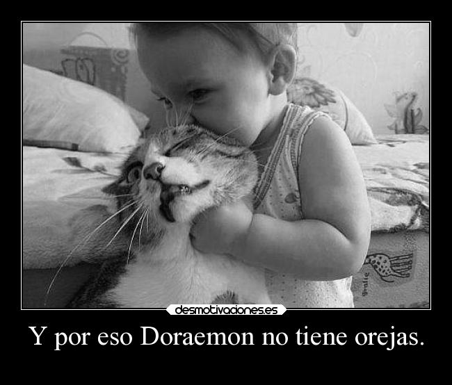 Y por eso Doraemon no tiene orejas. - 