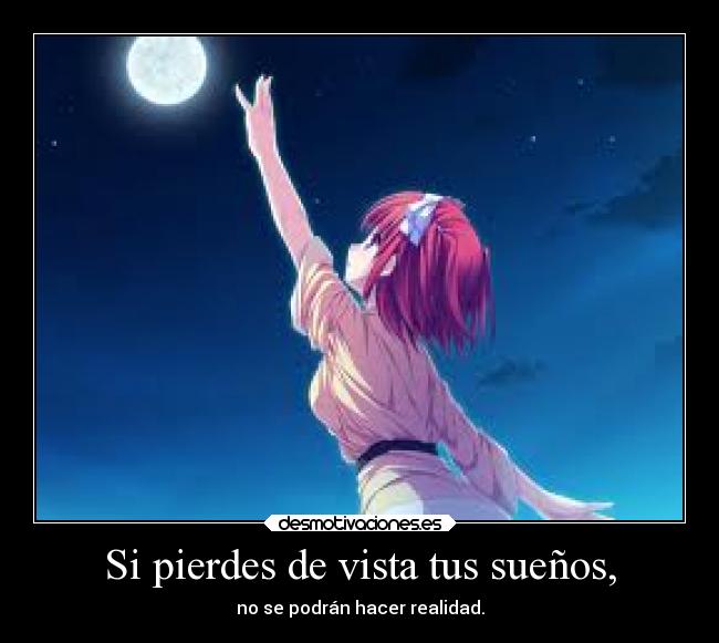 Si pierdes de vista tus sueños, - 