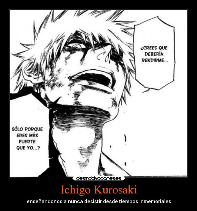 Ichigo Kurosaki - enseñandonos a nunca desistir desde tiempos inmemoriales