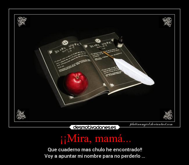 ¡¡Mira, mamá... - Que cuaderno mas chulo he encontrado!!
Voy a apuntar mi nombre para no perderlo ...