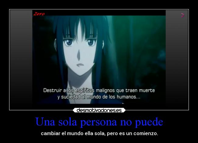 Una sola persona no puede - cambiar el mundo ella sola, pero es un comienzo.