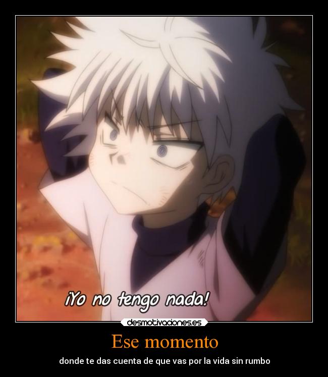 Ese momento - donde te das cuenta de que vas por la vida sin rumbo