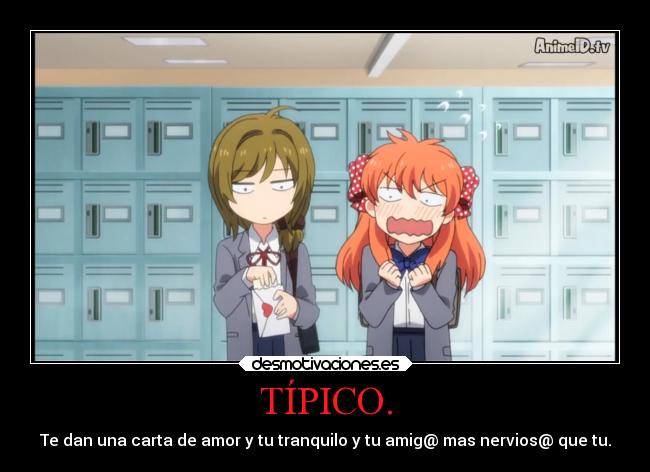 TÍPICO. - Te dan una carta de amor y tu tranquilo y tu amig@ mas nervios@ que tu.