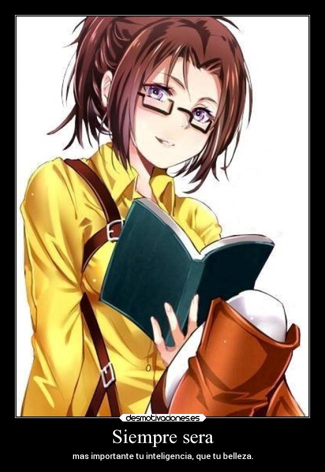 Siempre sera - mas importante tu inteligencia, que tu belleza.