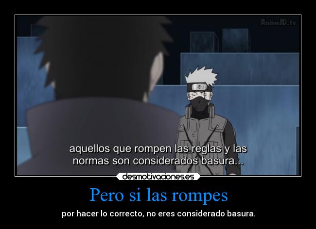 Pero si las rompes - por hacer lo correcto, no eres considerado basura.