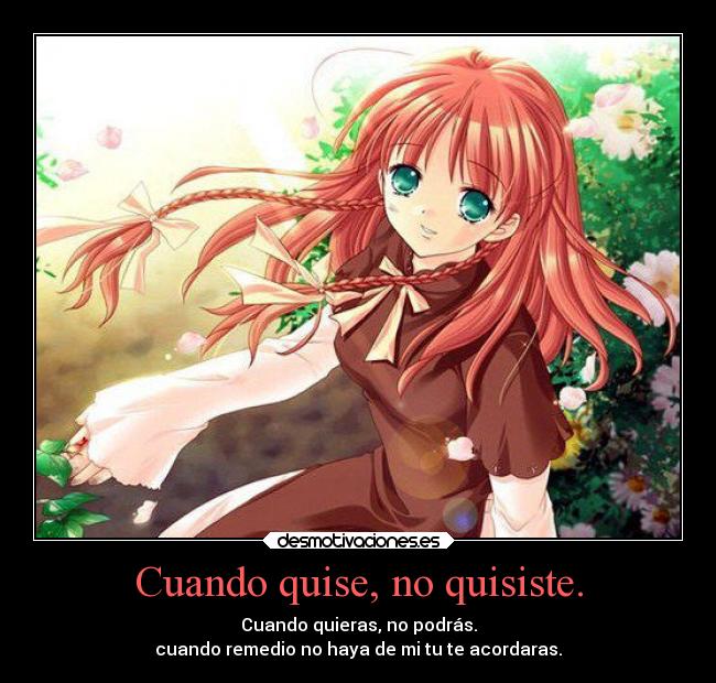 Cuando quise, no quisiste. -