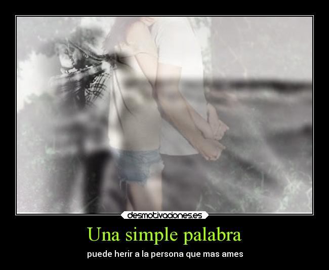 Una simple palabra - puede herir a la persona que mas ames