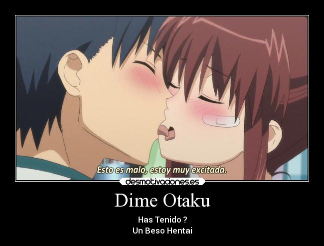 Dime Otaku - Has Tenido ?
Un Beso Hentai