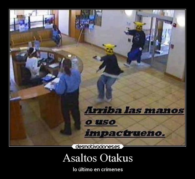 Asaltos Otakus - lo último en crímenes