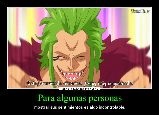 Para algunas personas - mostrar sus sentimientos es algo incontrolable.