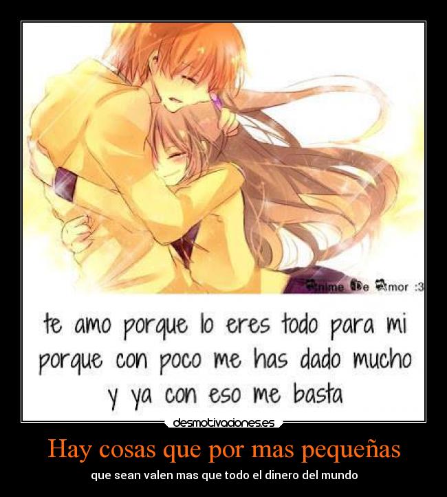 Hay cosas que por mas pequeñas - que sean valen mas que todo el dinero del mundo