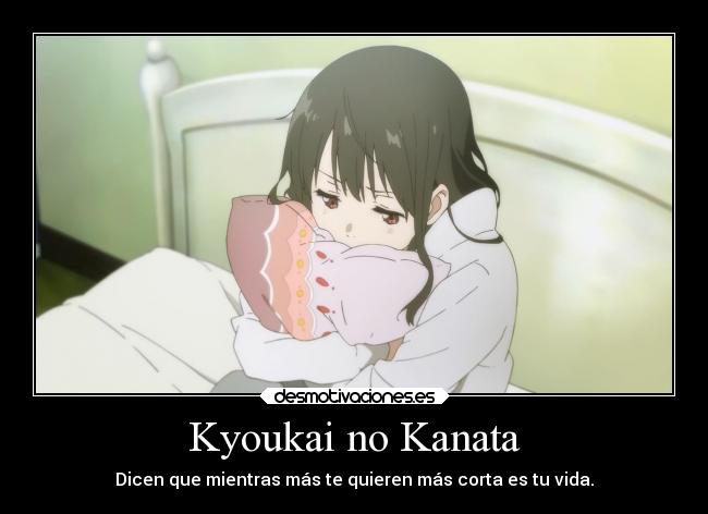 Kyoukai no Kanata - Dicen que mientras más te quieren más corta es tu vida.