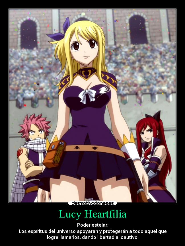 Lucy Heartfilia - Poder estelar:
Los espíritus del universo apoyaran y protegerán a todo aquel que
logre llamarlos, dando libertad al cautivo.