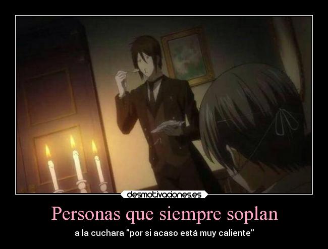 Personas que siempre soplan - a la cuchara por si acaso está muy caliente