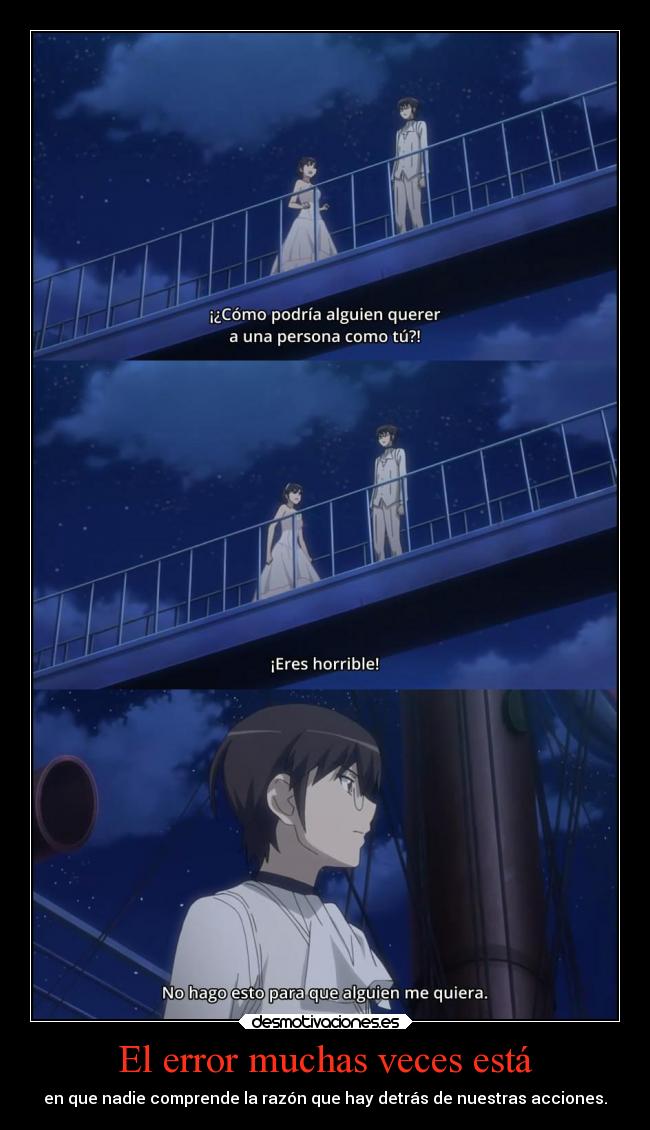 El error muchas veces está - en que nadie comprende la razón que hay detrás de nuestras acciones.