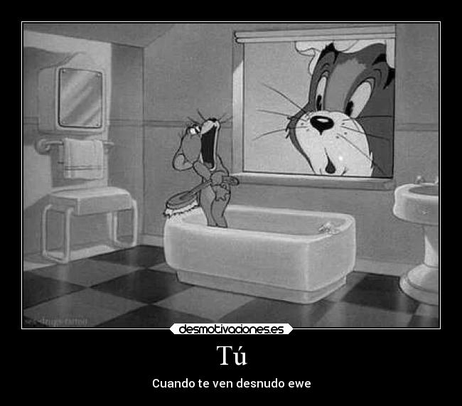 Tú - Cuando te ven desnudo ewe