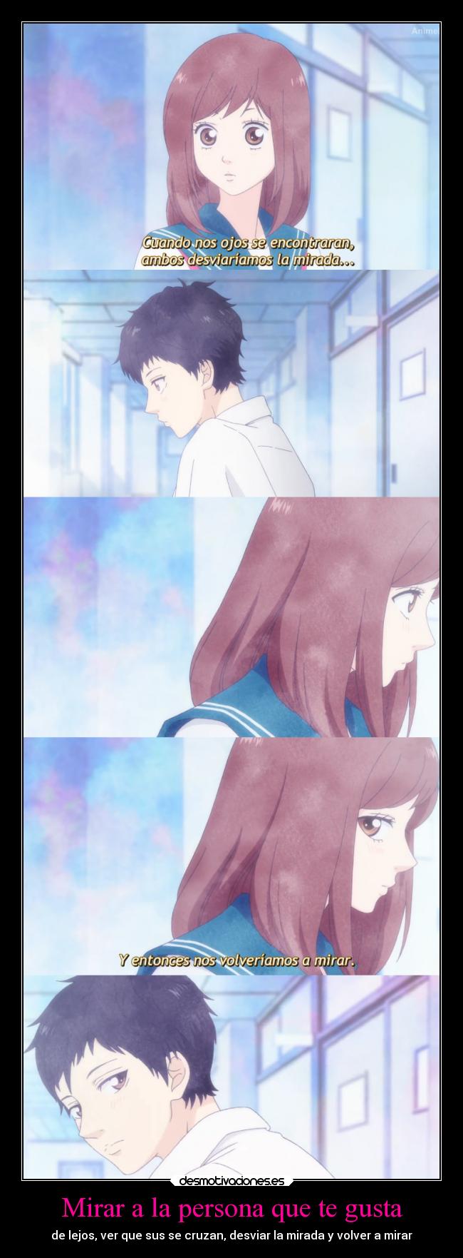 Mirar a la persona que te gusta - de lejos, ver que sus se cruzan, desviar la mirada y volver a mirar