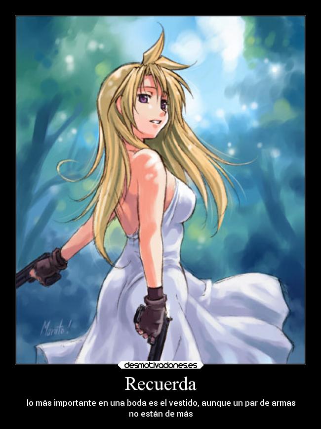 Recuerda - lo más importante en una boda es el vestido, aunque un par de armas
no están de más
