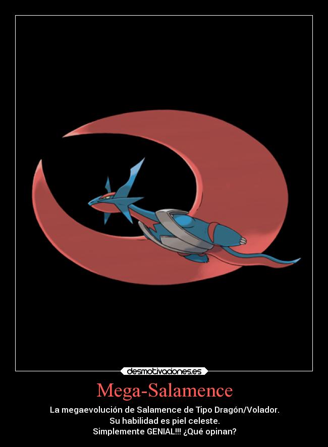 Mega-Salamence - La megaevolución de Salamence de Tipo Dragón/Volador.
Su habilidad es piel celeste.
Simplemente GENIAL!!! ¿Qué opinan?