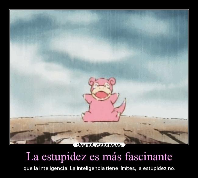 carteles anime pokemon desmotivaciones slowpoke estupidez inteligencia limites desmotivaciones