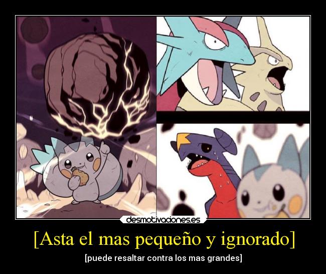 [Asta el mas pequeño y ignorado] - [puede resaltar contra los mas grandes]