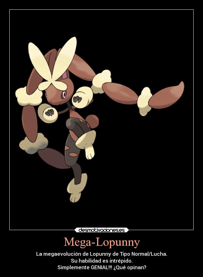 Mega-Lopunny - La megaevolución de Lopunny de Tipo Normal/Lucha.
Su habilidad es intrépido.
Simplemente GENIAL!!! ¿Qué opinan?