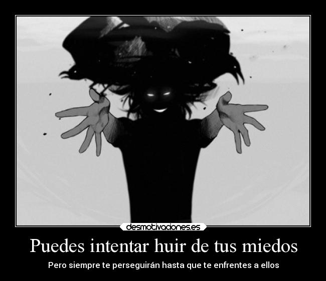 Puedes intentar huir de tus miedos - 