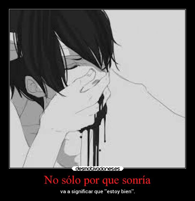 No sólo por que sonría - va a significar que estoy bien.