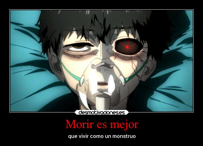 carteles anime tokyo ghoul kaneki morir mejor que ser monstruo desmotivaciones