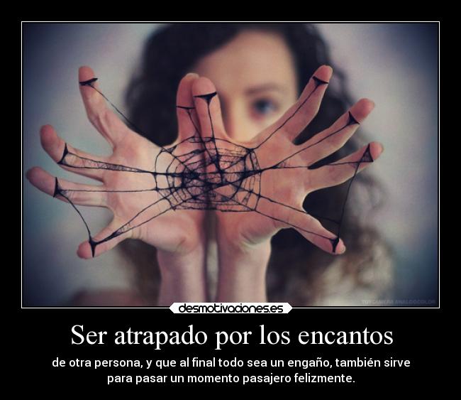 Ser atrapado por los encantos -