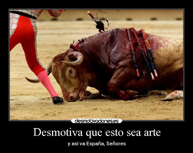 Desmotiva que esto sea arte - y así va España, Señores