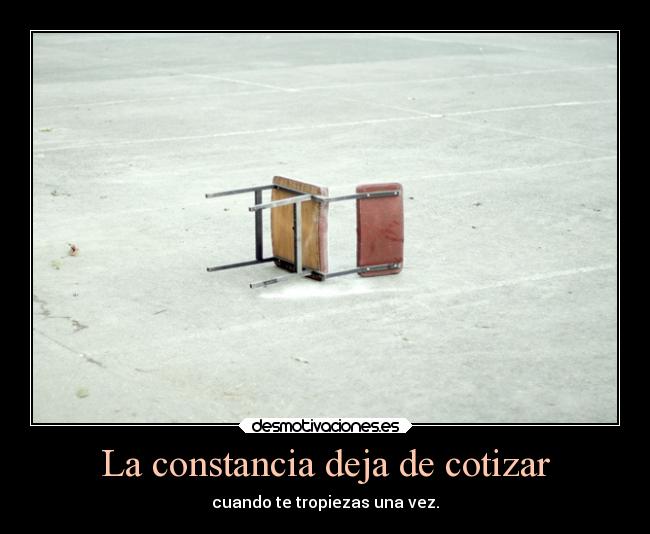 La constancia deja de cotizar - cuando te tropiezas una vez.