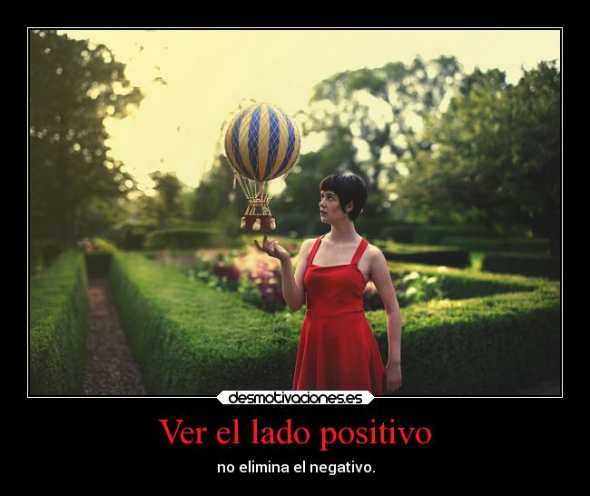 Ver el lado positivo - no elimina el negativo.