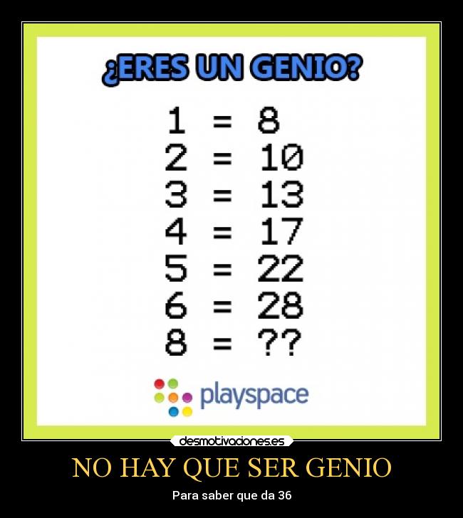 NO HAY QUE SER GENIO - Para saber que da 36