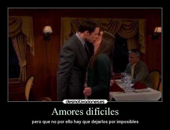 Amores difíciles - pero que no por ello hay que dejarlos por imposibles