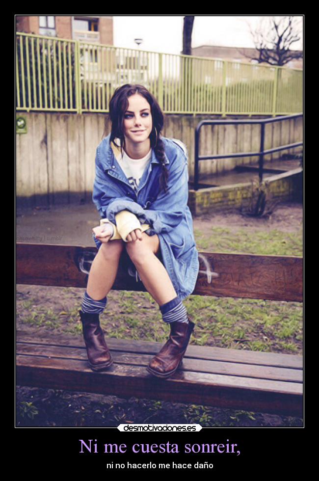 Ni me cuesta sonreir, - ni no hacerlo me hace daño
