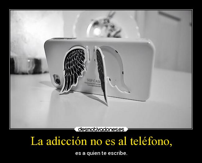 La adicción no es al teléfono, - 