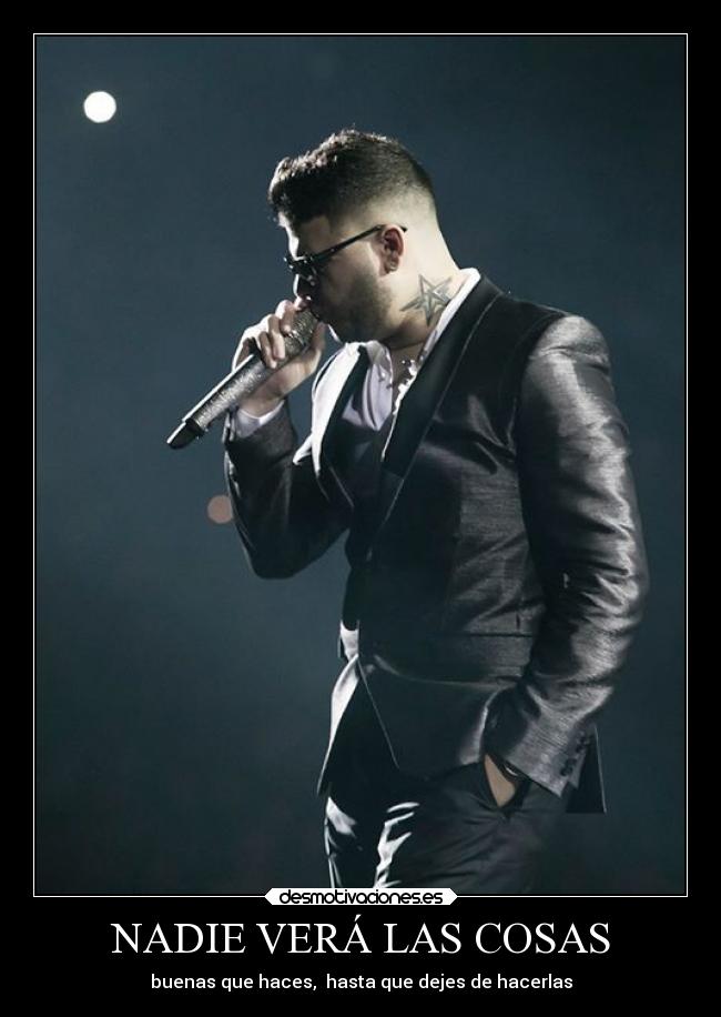 NADIE VERÁ LAS COSAS - buenas que haces,  hasta que dejes de hacerlas