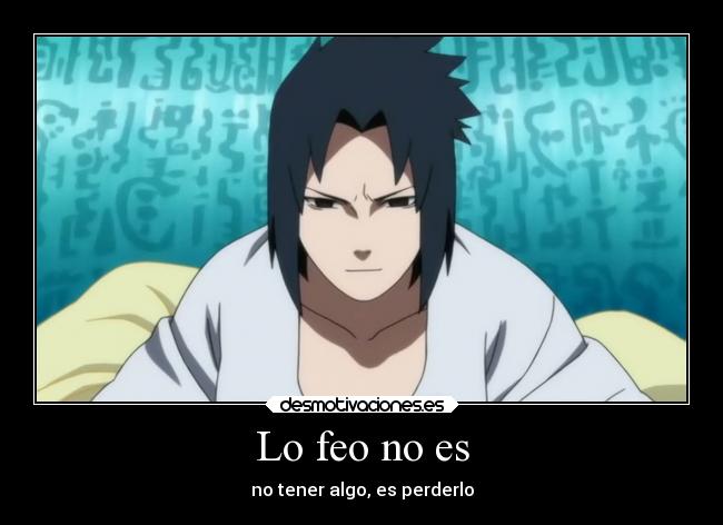 Lo feo no es - no tener algo, es perderlo