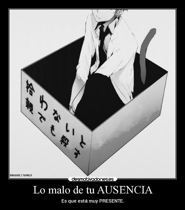 Lo malo de tu AUSENCIA - Es que está muy PRESENTE.
