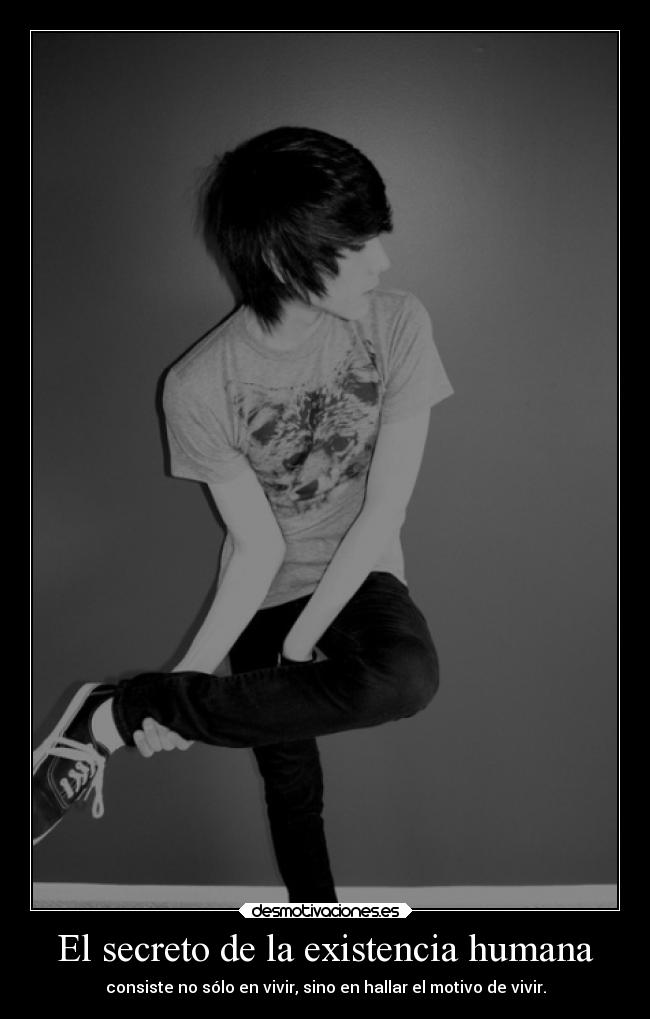 El secreto de la existencia humana - consiste no sólo en vivir, sino en hallar el motivo de vivir.
