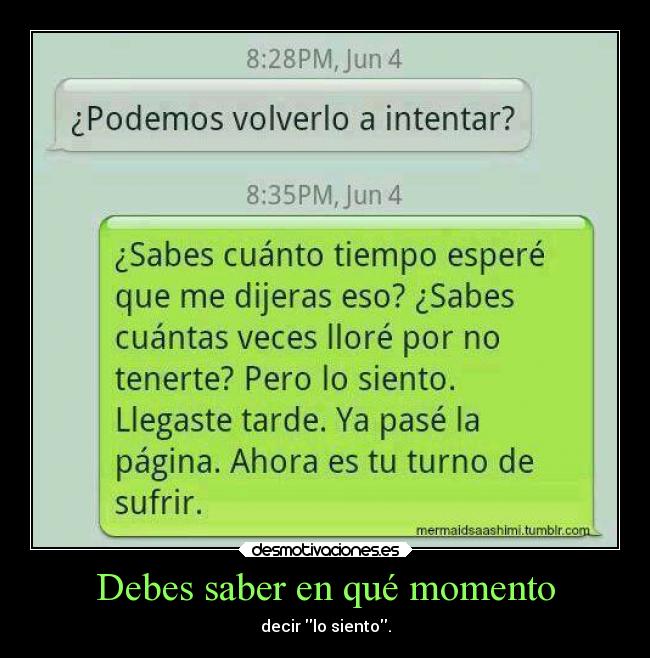 Debes saber en qué momento - decir lo siento.