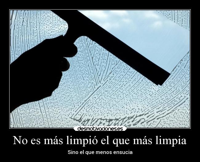 No es más limpió el que más limpia - 
