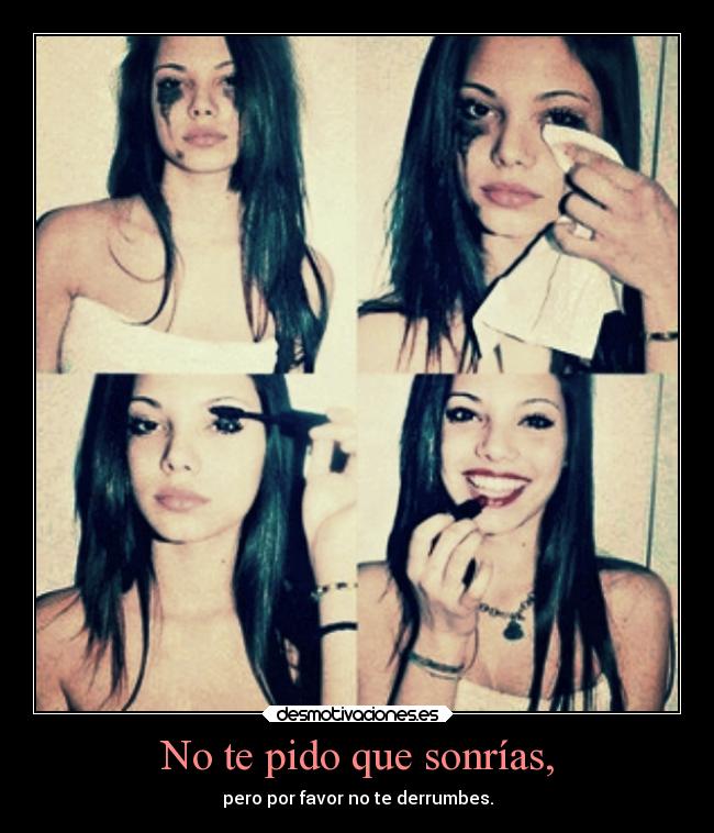No te pido que sonrías, - 