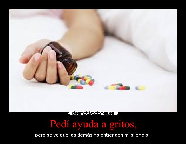 Pedí ayuda a gritos, -