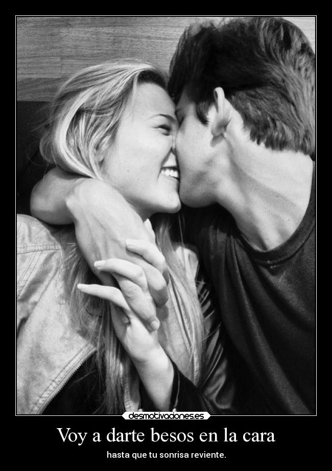 Voy a darte besos en la cara -