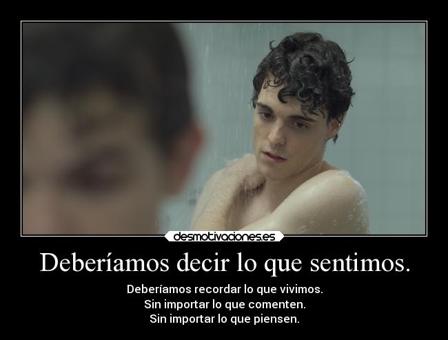 Deberíamos decir lo que sentimos. - 